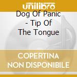 Dog Of Panic - Tip Of The Tongue cd