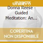 Donna Reese - Guided Meditation: An Extraordinary Trilogy Of Light cd musicale di Donna Reese