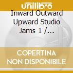 Inward Outward Upward Studio Jams 1 / Various - Inward Outward Upward Studio Jams 1 / Various cd