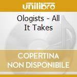 Ologists - All It Takes cd