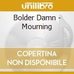 Bolder Damn - Mourning cd musicale di Bolder Damn