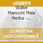 Walter Marocchi Mala Hierba - Alisachni cd