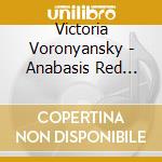 Victoria Voronyansky - Anabasis Red Viola cd musicale di Victoria Voronyansky