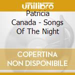 Patricia Canada - Songs Of The Night cd musicale di Patricia Canada