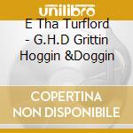 E Tha Turflord - G.H.D Grittin Hoggin &Doggin