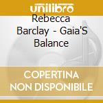 Rebecca Barclay - Gaia'S Balance cd musicale di Rebecca Barclay