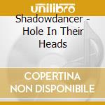 Shadowdancer - Hole In Their Heads cd