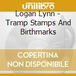 Logan Lynn - Tramp Stamps And Birthmarks cd