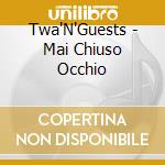 Twa'N'Guests - Mai Chiuso (1) Occhio cd