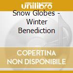 Snow Globes - Winter Benediction