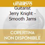 Guitarist Jerry Knight - Smooth Jams cd