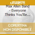 Max Allen Band - Everyone Thinks You'Re Weird cd musicale di Max Allen Band