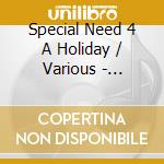 Special Need 4 A Holiday / Various - Special Need 4 A Holiday / Various cd