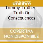 Tommy Truther - Truth Or Consequences cd