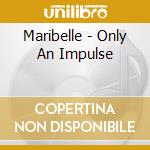 Maribelle - Only An Impulse cd