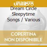 Dream Circle Sleepytime Songs / Various cd