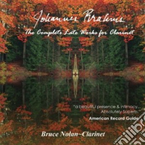 Johannes Brahms - The Complete Late Works For Clarinet cd musicale di Bruce Nolan