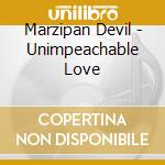 Marzipan Devil - Unimpeachable Love cd musicale di Marzipan Devil