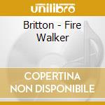 Britton - Fire Walker cd musicale di Britton