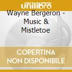 Wayne Bergeron - Music & Mistletoe cd musicale di Wayne Bergeron