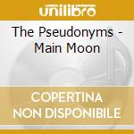 The Pseudonyms - Main Moon cd