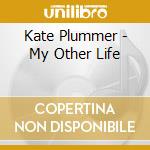 Kate Plummer - My Other Life cd musicale di Kate Plummer