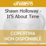 Shawn Holloway - It'S About Time cd musicale di Shawn Holloway