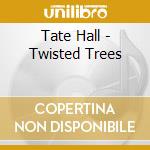 Tate Hall - Twisted Trees cd
