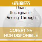 Brian Buchignani - Seeing Through cd
