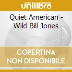 Quiet American - Wild Bill Jones cd
