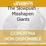 The Slowpush - Misshapen Giants cd