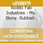 Roddo Fab Industries - My. Stony. Rubbish . cd