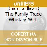 Brian Laidlaw & The Family Trade - Whiskey With Goliath cd musicale di Brian & The Family Trade Laidlaw