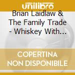 Brian Laidlaw & The Family Trade - Whiskey With Goliath cd