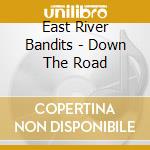East River Bandits - Down The Road cd