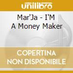 Mar'Ja - I'M A Money Maker cd