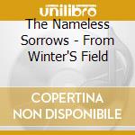 The Nameless Sorrows - From Winter'S Field cd