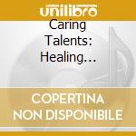 Caring Talents: Healing Through Arts / Various - Caring Talents: Healing Through Arts / Various cd