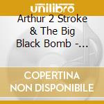 Arthur 2 Stroke & The Big Black Bomb - Let'S All Paint Tomorrow Yellow cd