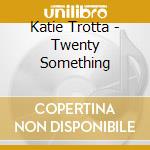 Katie Trotta - Twenty Something cd