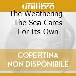 The Weathering - The Sea Cares For Its Own cd