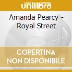 Amanda Pearcy - Royal Street cd musicale di Amanda Pearcy