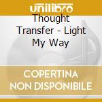 Thought Transfer - Light My Way cd