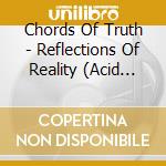 Chords Of Truth - Reflections Of Reality (Acid Nab Laptopfolk Remix) cd musicale di Chords Of Truth