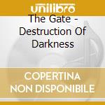 The Gate - Destruction Of Darkness cd musicale di The Gate