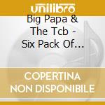 Big Papa & The Tcb - Six Pack Of Cool cd
