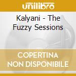 Kalyani - The Fuzzy Sessions cd