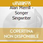 Alan Merrill - Songer Singwriter cd musicale di Alan Merrill