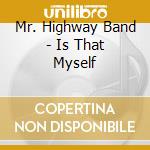 Mr. Highway Band - Is That Myself cd