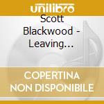 Scott Blackwood - Leaving Barcelona cd musicale di Scott Blackwood